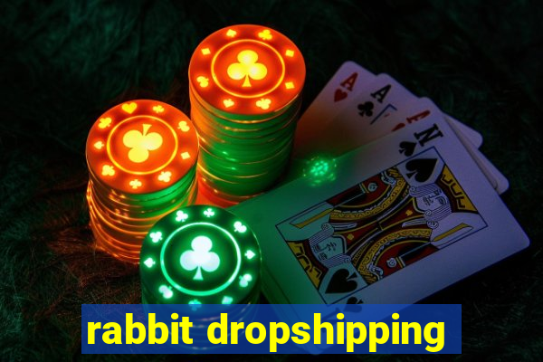 rabbit dropshipping